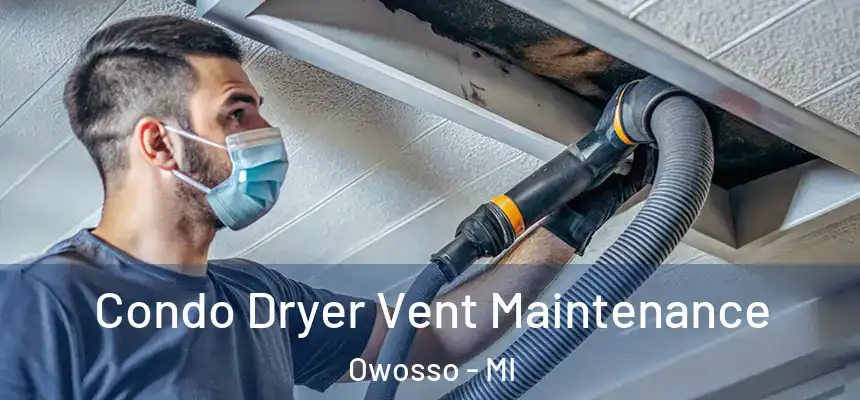  Condo Dryer Vent Maintenance Owosso - MI