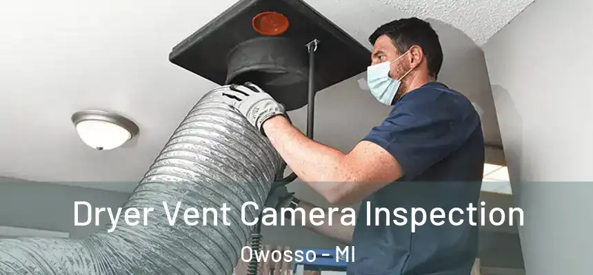 Dryer Vent Camera Inspection Owosso - MI