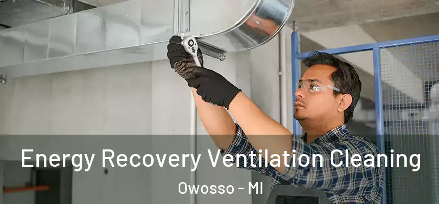Energy Recovery Ventilation Cleaning Owosso - MI