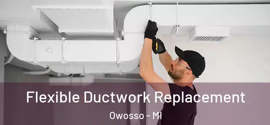Flexible Ductwork Replacement Owosso - MI