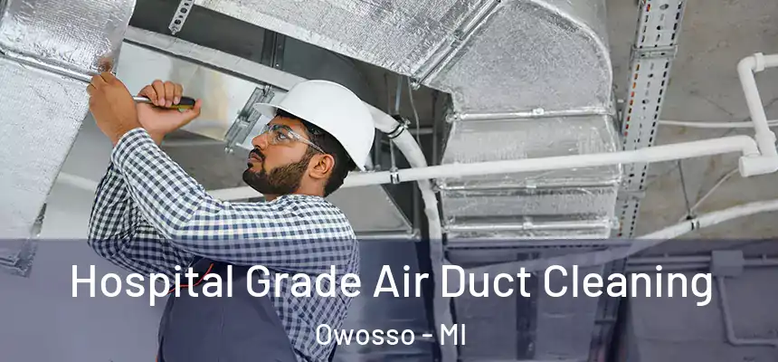 Hospital Grade Air Duct Cleaning Owosso - MI