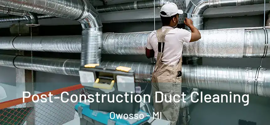  Post-Construction Duct Cleaning Owosso - MI